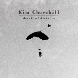 Kim Churchill - Detail Of Distance '2012