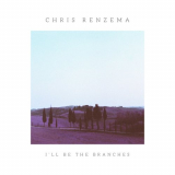Chris Renzema - Ill Be the Branches '2018