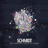 Schmidt - Mit Dem Kopf Durch Die Wand '2018