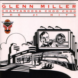 Glenn Miller - Chattanooga Choo Choo: The Number 1 Hits '1991