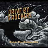 Drive-By Truckers - Brighter Than Creations Dark '2008