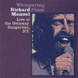 Richard Manuel - Wispering Pines: Live at the Getaway, Saugerties, N.Y. '2002