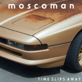Moscoman - Time Slips Away '2020