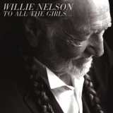 Willie Nelson - To All The Girls.. '2013