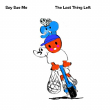 Say Sue Me - The Last Thing Left '2022