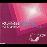 Robbie Rivera - Funk-A-Tron (Drop That Funk) '2002