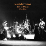 Iain Matthews - Live In Milan 1984 '2022