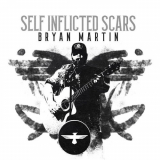 Bryan Martin - Self Inflicted Scars '2022