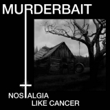 Murderbait - Nostalgia Like Cancer '2022