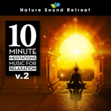 Nature Sound Retreat - 10 Minute Meditations - Music for Relaxation (Vol. 2) '2022