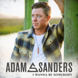 Adam Sanders - I Wanna Be Somebody '2022