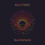 Wille and the Bandits - When the World Stood Still '2022
