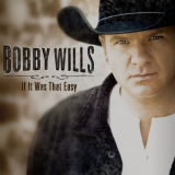 Bobby Wills - If It Was That Easy '2013
