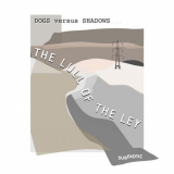 Dogs Versus Shadows - The Lull Of The Ley '2022