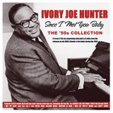 Ivory Joe Hunter - Since I Met You Baby: The '50s Collection '2022