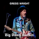 Gregg Wright - Big Dawg Barkin' '2022