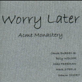 Worry Later - Acme Monastery '2001
