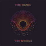 Wille & The Bandits - When The World Stood Still '2022