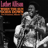 Luther Allison - When The Sun Goes Down (Live Evanston, Illinois '78) '2022