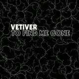 Vetiver - To Find Me Gone '2006