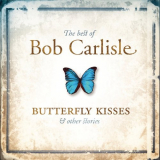 Bob Carlisle - The Best Of Bob Carlisle: Butterfly Kisses and Other Stories '2002