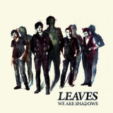 Leaves - We Are Shadows '2009