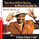 Swamp Dogg - Give 'Em as Little as You Canâ€¦ as Often as You Have To.. Or... A Tribute to Rock 'N' Roll '2009 [2013]