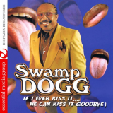 Swamp Dogg - If I Ever Kiss Itâ€¦. He Can Kiss It Goodbye! '2002 [2013]
