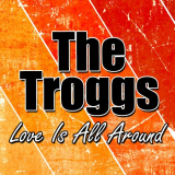Troggs, The - Love Is All Around '2011