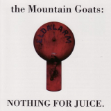 Mountain Goats, The - Nothing for Juice '1996/2005