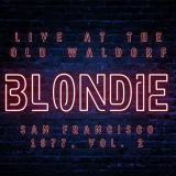 Blondie - Blondie Live At The Old Waldorf San Francisco 1977 vol. 2 (Live) '2021