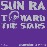 Sun Ra - Toward The Stars '2007 / 2021