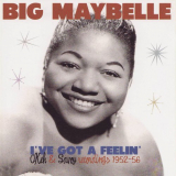 Big Maybelle - I've Got a Feelin' - Okeh & Savoy Recordings 1952-56 '2021