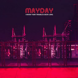 Mayday - I Know Your Troubles Been Long '2003