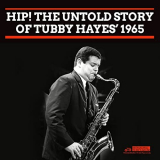 Tubby Hayes - Hip! The Untold Story Of Tubby Hayes' 1965 '2021