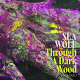 Sea Wolf - Through A Dark Wood (Deluxe) '2021