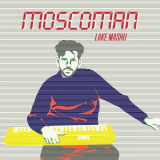 Moscoman - Lake Mashu EP '2022