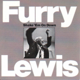 Furry Lewis - Shake 'Em On Down '1972; 1992