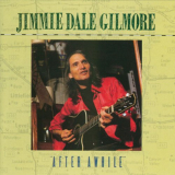 Jimmie Dale Gilmore - After Awhile '1991