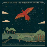 Tiffany Williams - All Those Days of Drinking Dust '2022