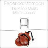 Martin Jones - Mompou: The Piano Music, Vol. 1-2 '2004