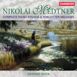 Geoffrey Tozer - Nikolai Medtner: Complete Piano Sonatas & Forgotten Melodies '1999
