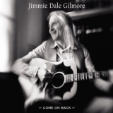 Jimmie Dale Gilmore - Come On Back '2005
