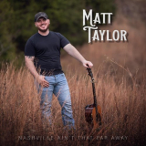 Matt Taylor - Nashville Ainâ€™t That Far Away '2022