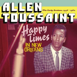 Allen Toussaint - Happy Times in New Orleans. The Early Sessions, 1958 - 1960 '2016