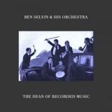 Ben Selvin & His Orchestra - The Dean of Recorded Music '2022