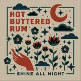 Hot Buttered Rum - Shine All Night '2022
