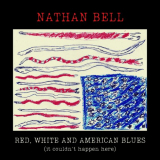 Nathan Bell - Red, White and American Blues (it couldn't happen here) '2021