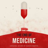 Aaron Martin - The End of Medicine (Original Score) '2022