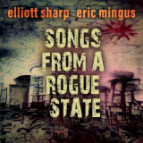 Elliott Sharp - Songs from a Rogue State '2022